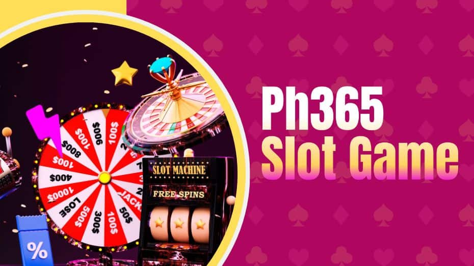 Ph365 Slot Game